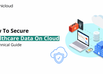 How To Secure Healthcare Data On Cloud: A Technical Guide - Unicloud